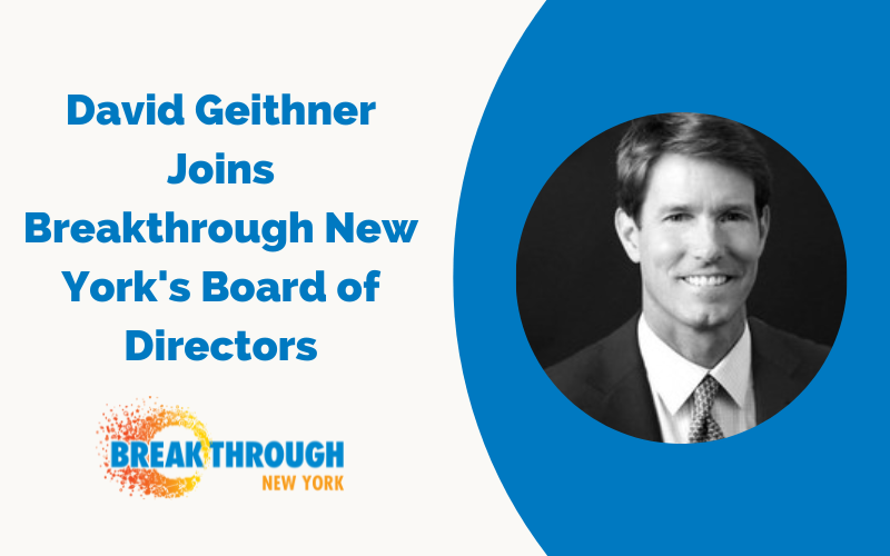David Geithner Joins Breakthrough New York’s Board of Directors
